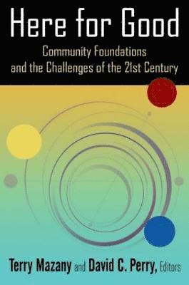 Terry Mazany, David C. Perry - Here for Good: Community Foundations and the Challenges of the 21st Century, Häftad