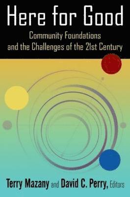 Here for Good: Community Foundations and the Challenges of the 21st Century 1