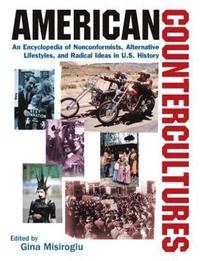 bokomslag American Countercultures: An Encyclopedia of Nonconformists, Alternative Lifestyles, and Radical Ideas in U.S. History