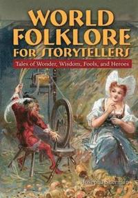 bokomslag World Folklore for Storytellers: Tales of Wonder, Wisdom, Fools, and Heroes