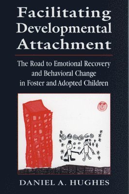 Daniel A. Hughes - Facilitating Developmental Attachment, Inbunden