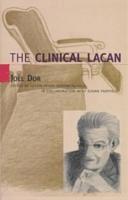 The Clinical Lacan (Lacanian Clinical Field) 1