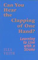 Ilza Veith - Can You Hear the Clapping of One Hand?, Häftad