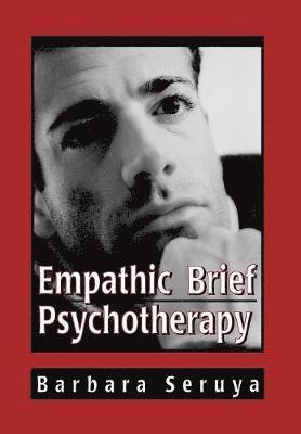 Barbara B. Seruya - Empathic Brief Psychotherapy, Inbunden