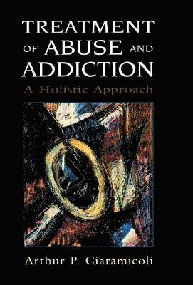 Arthur P. Ciaramicoli - Treatment of Abuse and Addiction, Inbunden