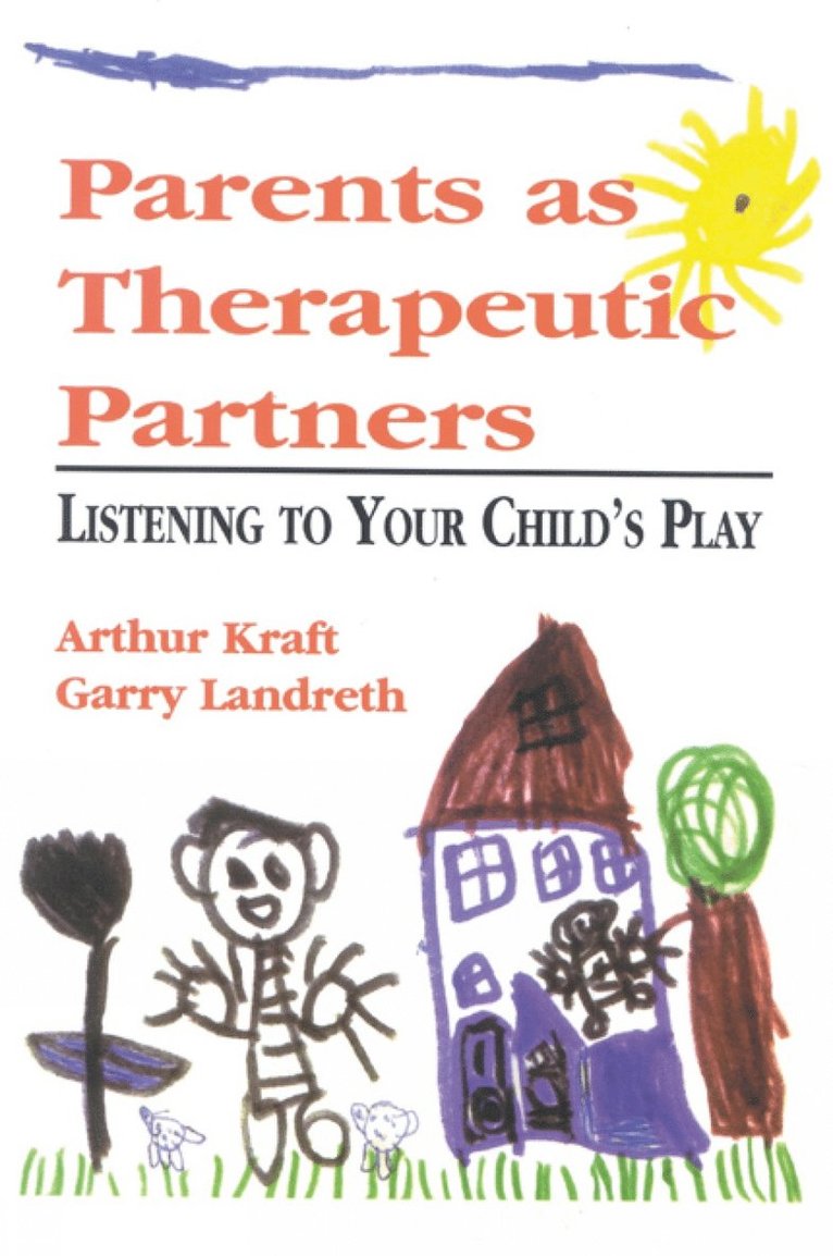 Arthur Kraft, Garry L. Landreth - Parents as Therapeutic Partners, Häftad