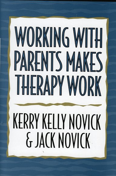 bokomslag Working with Parents Makes Therapy Work