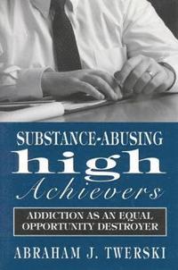 bokomslag Substance-Abusing High Achievers