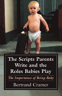 Bertrand G. Cramer - Scripts Parents Write and the Roles Babies Play, Häftad