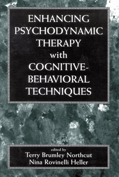 Terry Brumley Northcut, Nina Rovinelli Heller - Enhancing Psychodynamic Therapy with Cognitive-Behavioral Techniques, Inbunden
