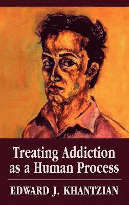 Edward J. Khantzian - Treating Addiction as a Human Process, Inbunden