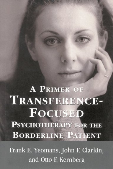 Frank E. Yeomans, John F. Clarkin, Otto F. Kernberg - Primer of Transference-Focused Psychotherapy for the Borderline Patient, Inbunden