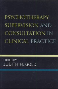 bokomslag Psychotherapy Supervision and Consultation in Clinical Practice