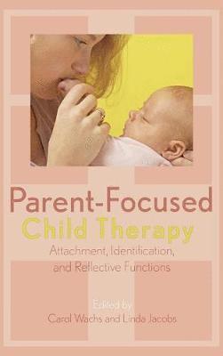 Carol Wachs, Linda Jacobs - Parent-Focused Child Therapy, Inbunden