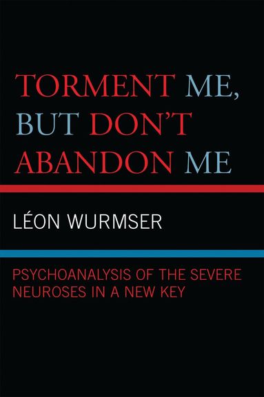 Leon Wurmser - Torment Me, But Don't Abandon Me, Inbunden
