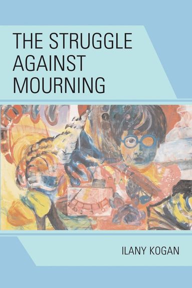 Ilany Kogan - Struggle Against Mourning, Inbunden