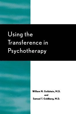 William N. Goldstein, Samuel T. Goldberg - Using the Transference in Psychotherapy, Häftad