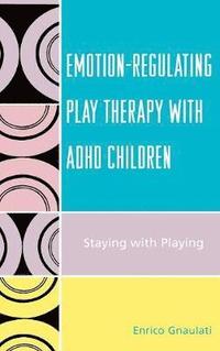 bokomslag Emotion-Regulating Play Therapy with ADHD Children