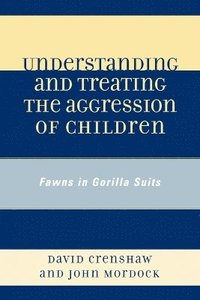bokomslag Understanding and Treating the Aggression of Children