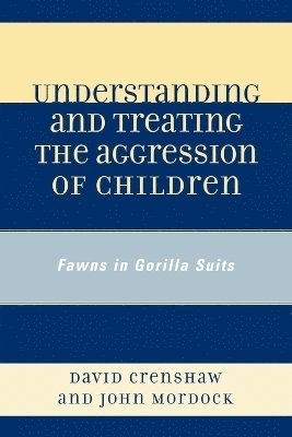 Understanding and Treating the Aggression of Children 1