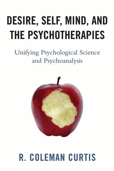 R.  Coleman Curtis - Desire, Self, Mind, and the Psychotherapies, Inbunden