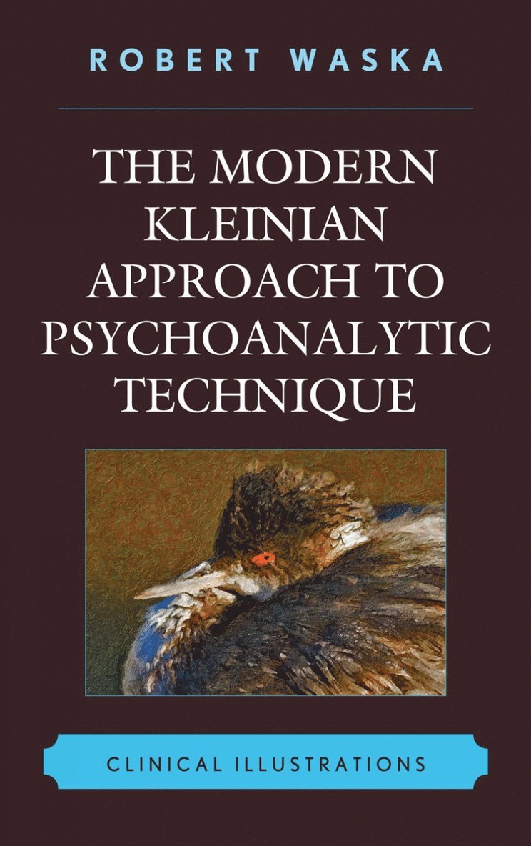 Robert Waska - Modern Kleinian Approach to Psychoanalytic Technique, Inbunden