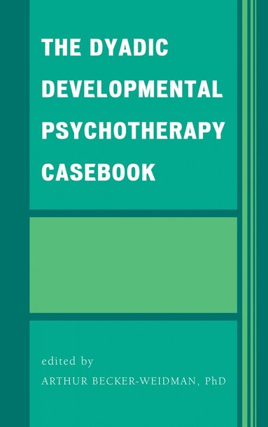 bokomslag Dyadic Developmental Psychotherapy Casebook
