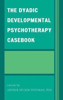The Dyadic Developmental Psychotherapy Casebook 1