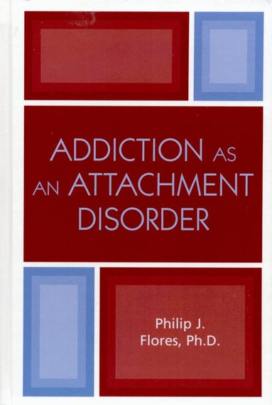 Philip J. Flores - Addiction as an Attachment Disorder, Häftad