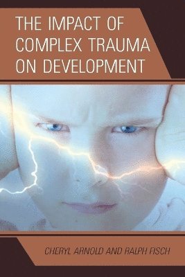The Impact of Complex Trauma on Development 1