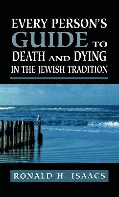 Ronald H. Isaacs - Every Person's Guide to Death and Dying in the Jewish Tradition, Inbunden