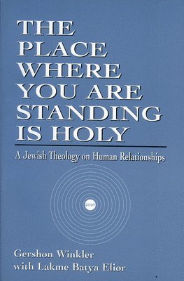 Gershon Winkler Ph.D., Lakme Batya Elior, Ph.D. Winkler, Rabbi Gershon, Gershon Winkler, Gershon Winkler, Ph.D. - Place Where You Are Standing Is Holy, Häftad