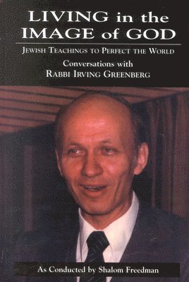 Shalom Freedman, Irving Greenberg - Living in the Image of God, Inbunden