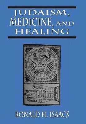Ronald H. Isaacs - Judaism, Medicine, and Healing, Inbunden