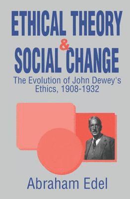Abraham Edel - Ethical Theory and Social Change, Inbunden