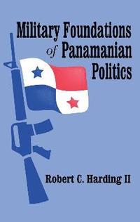 bokomslag Military Foundations of Panamanian Politics
