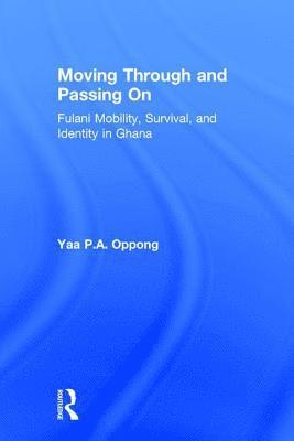 Yaa P.A. Oppong, Yaa P. a. Oppong - Moving Through and Passing On, Inbunden