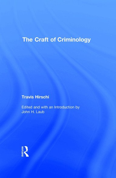 Travis Hirschi - Craft of Criminology, Inbunden