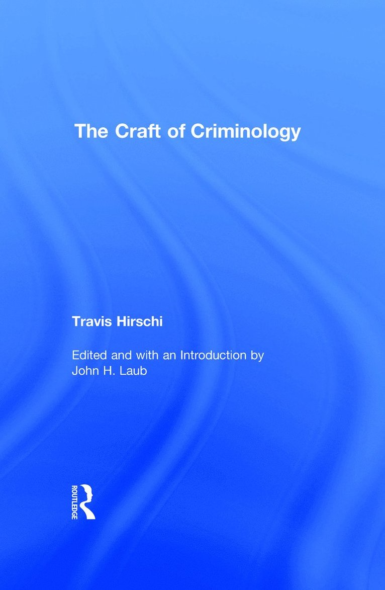 Travis Hirschi - Craft of Criminology, Inbunden