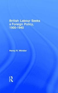 bokomslag British Labour Seeks a Foreign Policy, 1900-1940