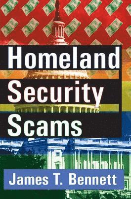 James T. Bennett - Homeland Security Scams, Inbunden