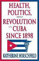 bokomslag Health, Politics, and Revolution in Cuba Since 1898