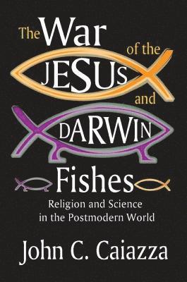 Mitchell Geoffrey Bard, John C. Caiazza - War of the Jesus and Darwin Fishes, Inbunden
