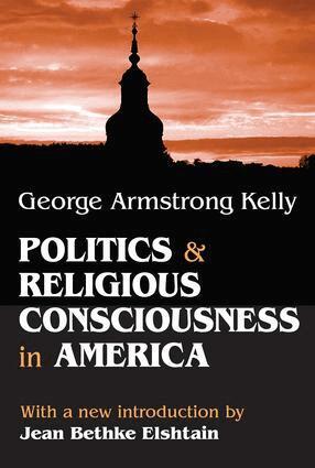 George Armstrong Kelly - Politics and Religious Consciousness in America, Häftad