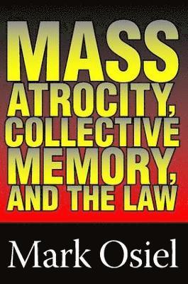 Mass Atrocity, Collective Memory, and the Law 1