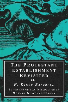 E. Digby Baltzell - Protestant Establishment Revisited, Häftad