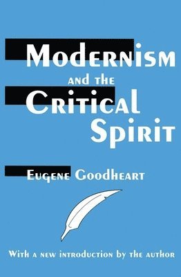 Eugene Goodheart - Modernism and the Critical Spirit, Häftad