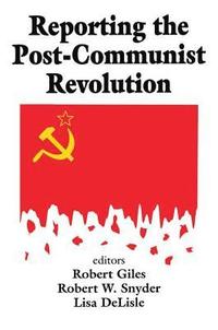 bokomslag Reporting the Post-communist Revolution