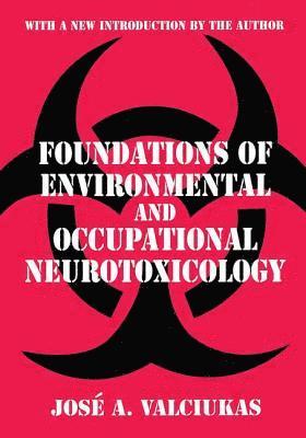 Jose A. Valciukas - Foundations of Environmental and Occupational Neurotoxicology, Häftad