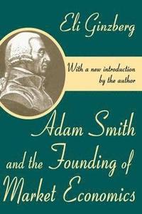 bokomslag Adam Smith and the Founding of Market Economics
